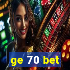 ge 70 bet