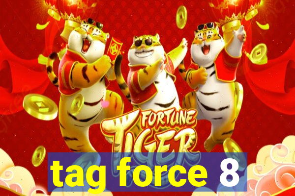 tag force 8