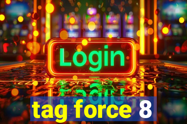 tag force 8