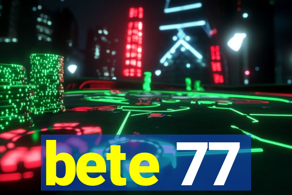 bete 77