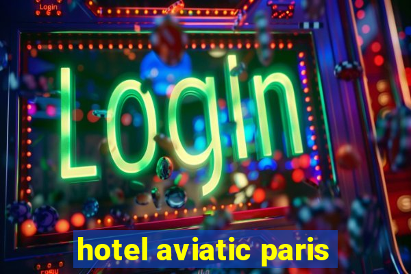 hotel aviatic paris