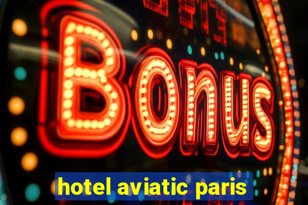 hotel aviatic paris