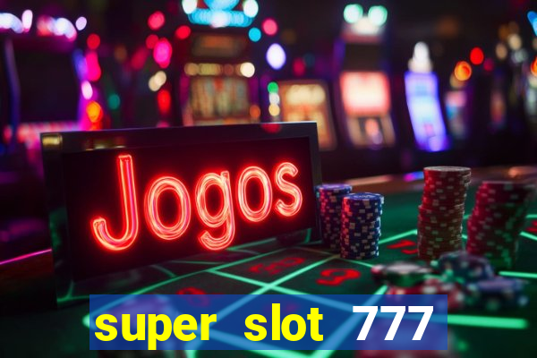 super slot 777 paga mesmo