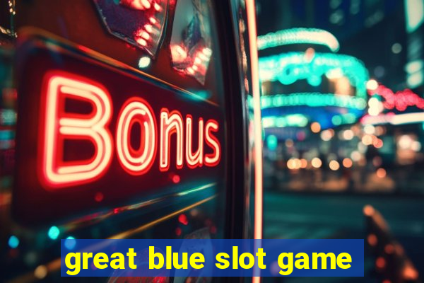 great blue slot game