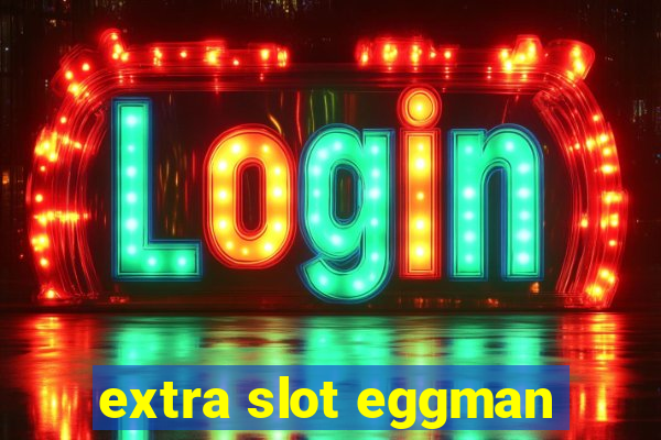 extra slot eggman