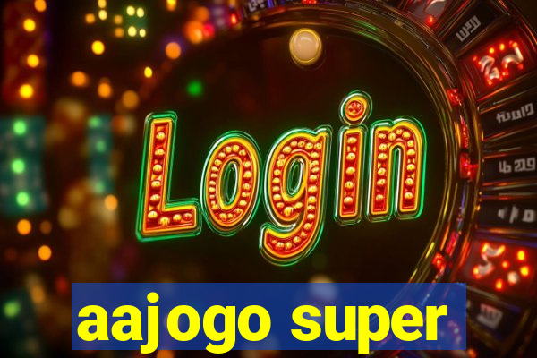 aajogo super