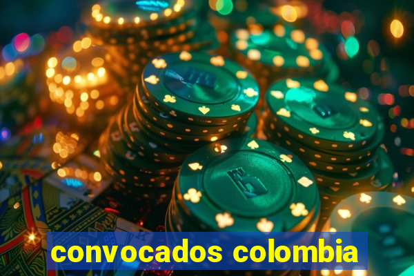 convocados colombia