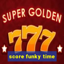 score funky time