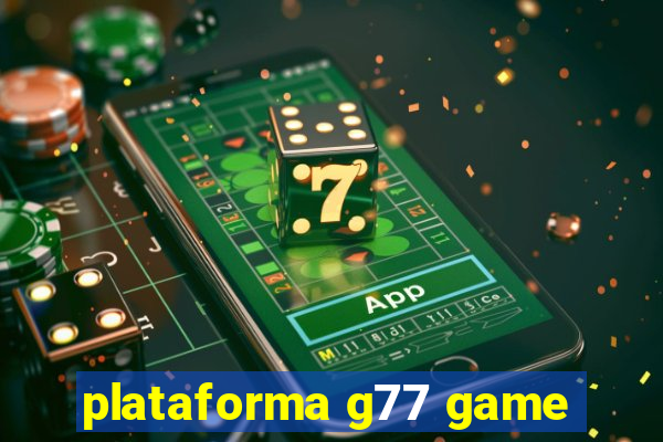 plataforma g77 game