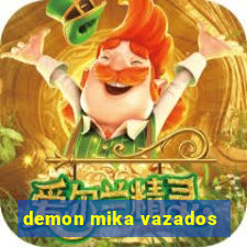 demon mika vazados