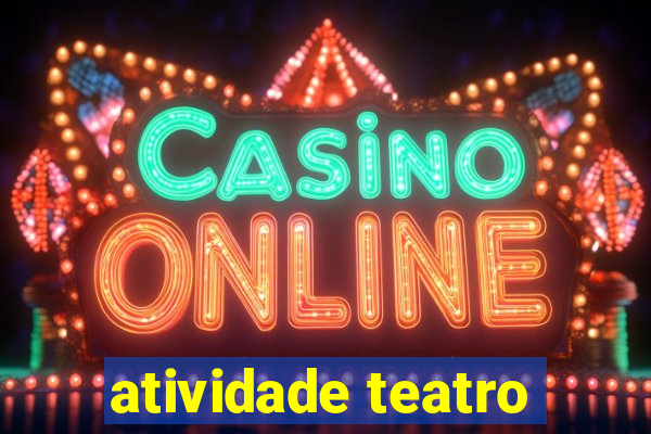 atividade teatro