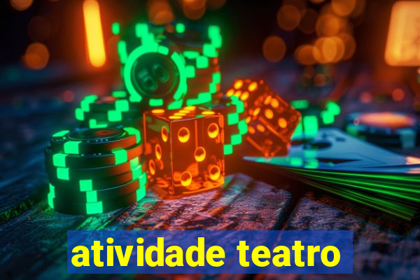 atividade teatro