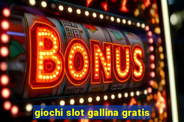 giochi slot gallina gratis