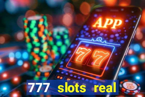 777 slots real casino real money