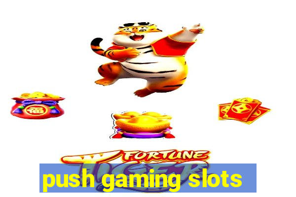 push gaming slots