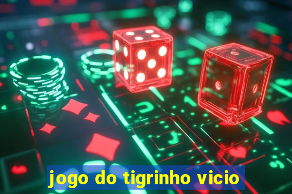 jogo do tigrinho vicio