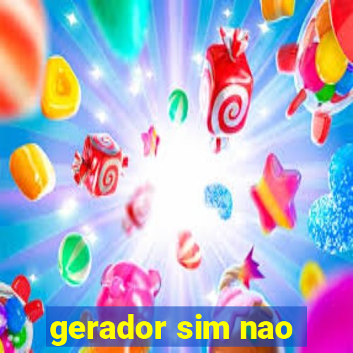 gerador sim nao