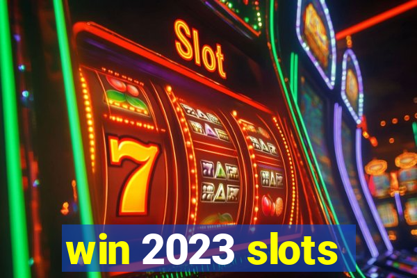 win 2023 slots