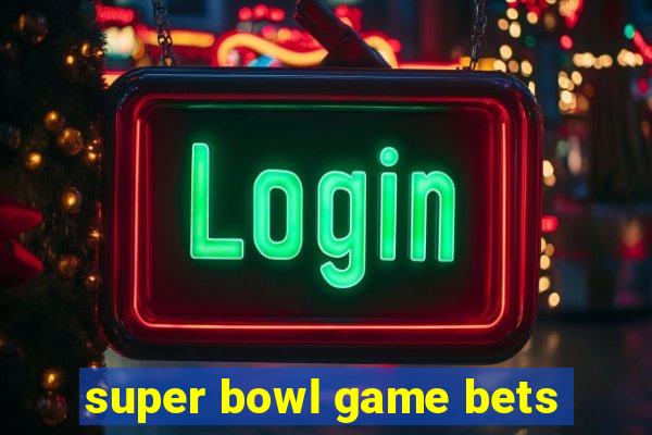 super bowl game bets