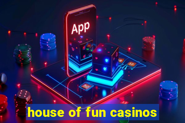 house of fun casinos