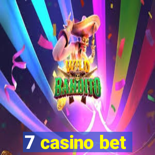 7 casino bet