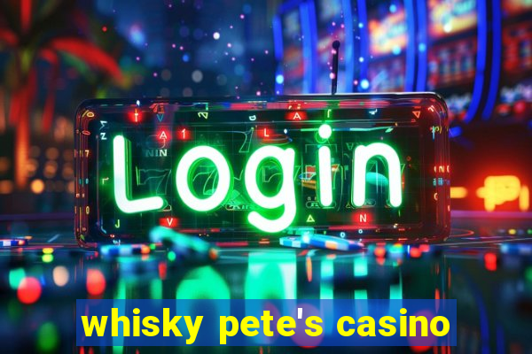 whisky pete's casino