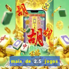 mais de 2.5 jogos de hoje