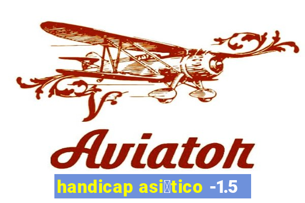 handicap asi谩tico -1.5