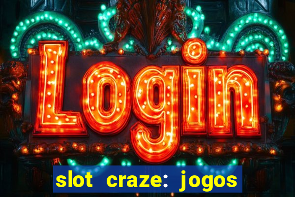 slot craze: jogos de cassino