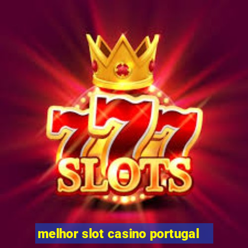 melhor slot casino portugal