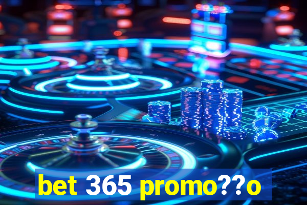 bet 365 promo??o