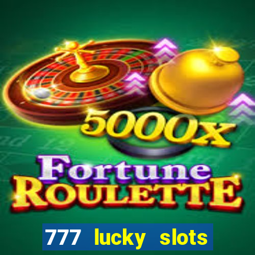 777 lucky slots online casino