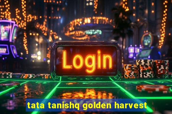 tata tanishq golden harvest