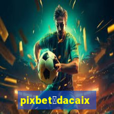 pixbet茅dacaixa