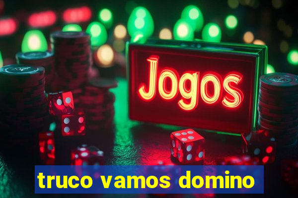 truco vamos domino