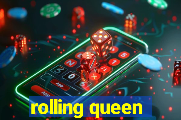 rolling queen