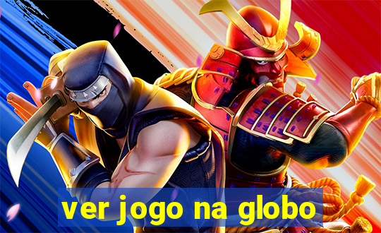 ver jogo na globo