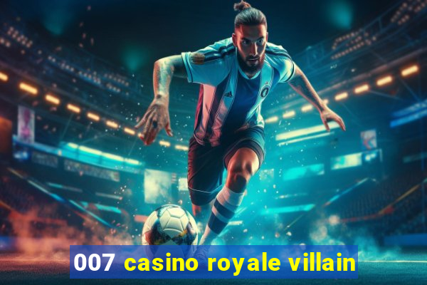 007 casino royale villain