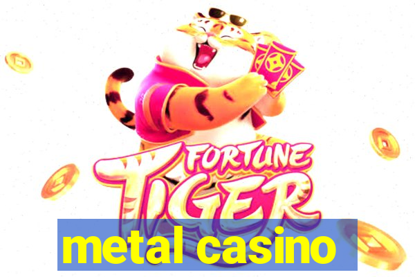 metal casino