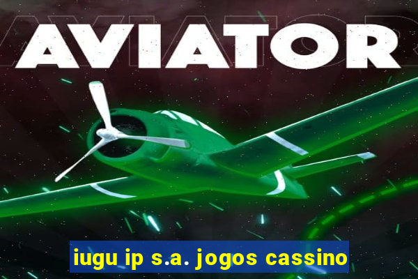 iugu ip s.a. jogos cassino