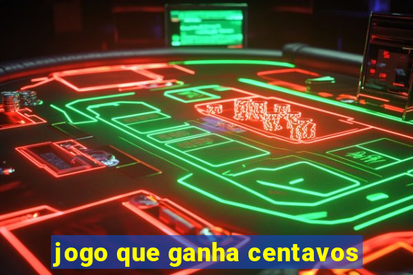 jogo que ganha centavos