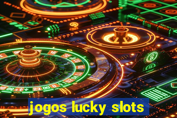 jogos lucky slots