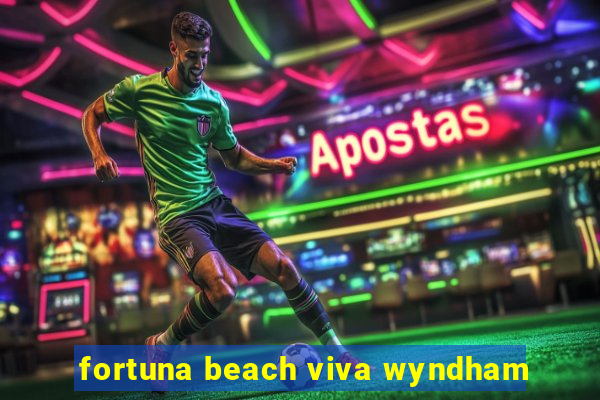 fortuna beach viva wyndham