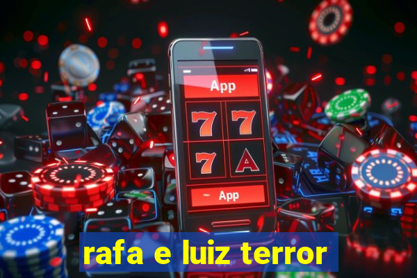 rafa e luiz terror