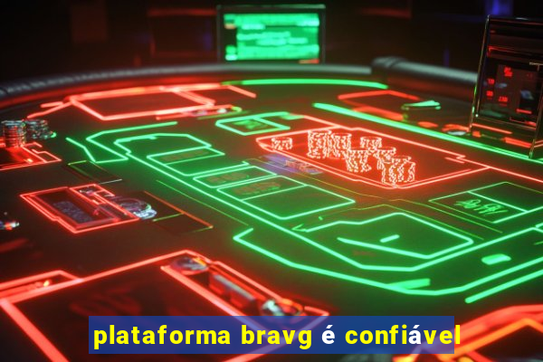 plataforma bravg é confiável