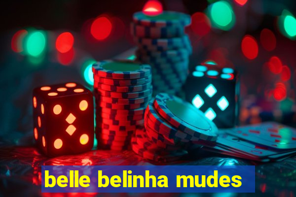 belle belinha mudes