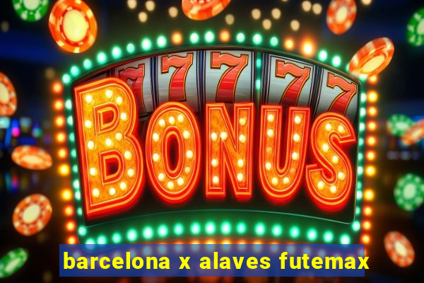 barcelona x alaves futemax