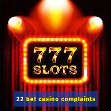 22 bet casino complaints