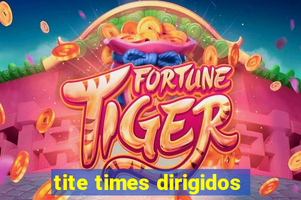 tite times dirigidos