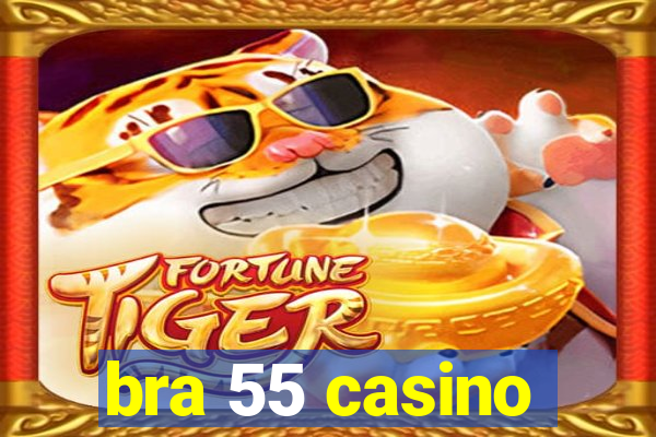 bra 55 casino